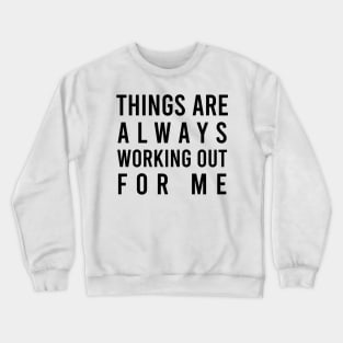 Things are always working out for me - manifesting Crewneck Sweatshirt